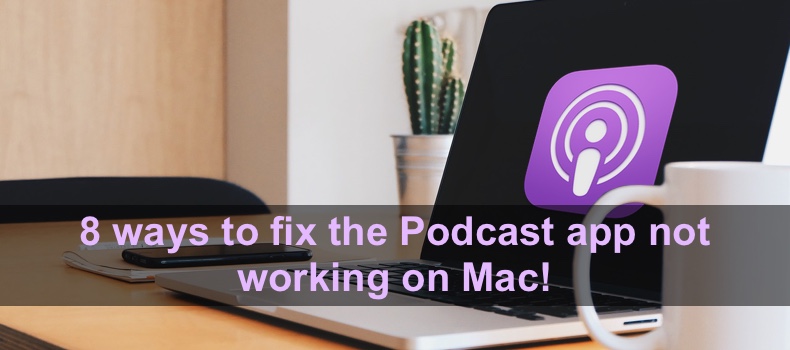 8 ways to fix the Podcast app not working on Mac!