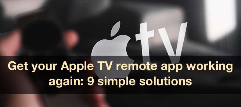 Get your Apple TV remote app working again: 9 simple solutions