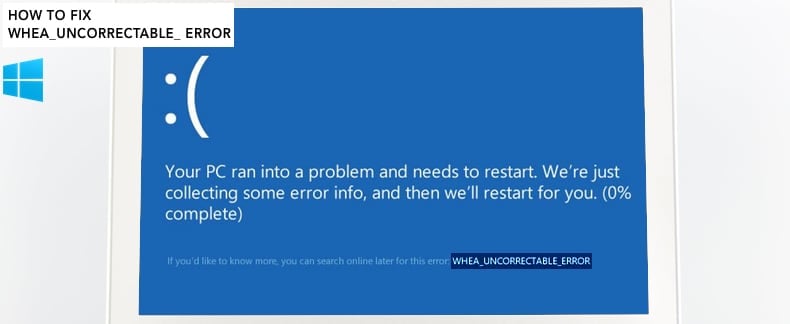 How To Fix Whea Uncorrectable Error Error