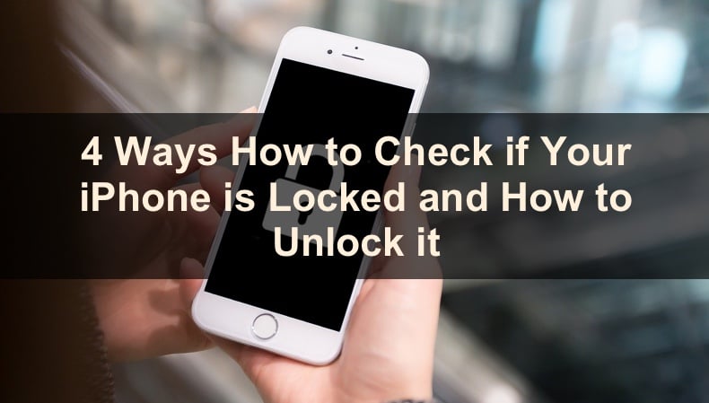4 Ways You Can Check If Your iPhone is Locked and How to Unlock It