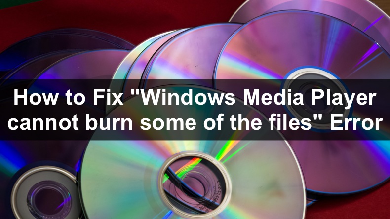 Windows Media Player cannot burn some of the files
