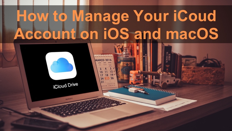 How to Manage Your iCloud Account on iOS and macOS