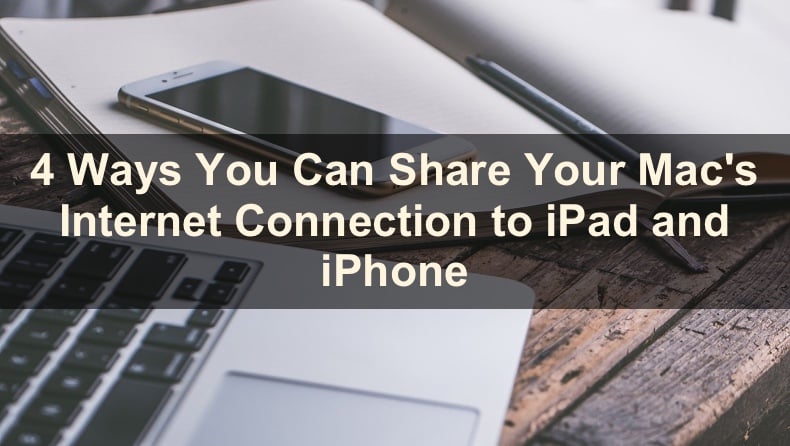 How You Can Share Mac's Internet Connection With iPad and iPhone
