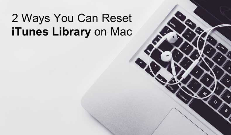2 Ways You Can Reset iTunes Library on Mac