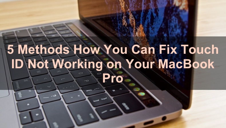 5 Methods How You Can Fix Touch ID Not Working on Your MacBook Pro