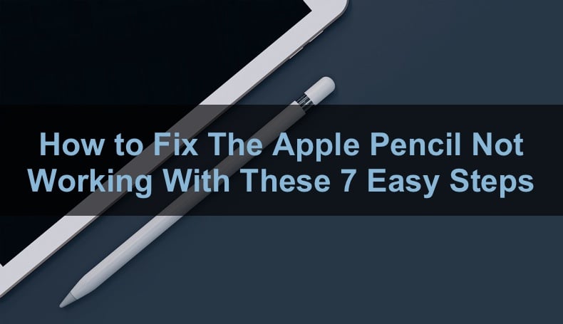 7 Ways to Fix Apple Pencil When Its Not Working