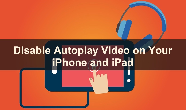 Disable Autoplay Video on Your iPhone and iPad
