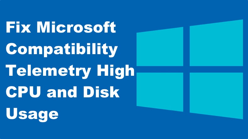 How to Fix Microsoft Compatibility Telemetry High CPU and Disk Usage