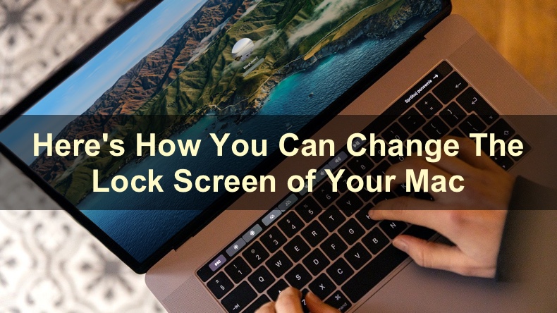 Here's How You Can Change The Lock Screen of Your Mac