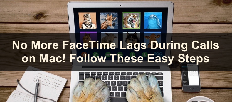 No More FaceTime Lags During Calls on Mac! Follow These Easy Steps