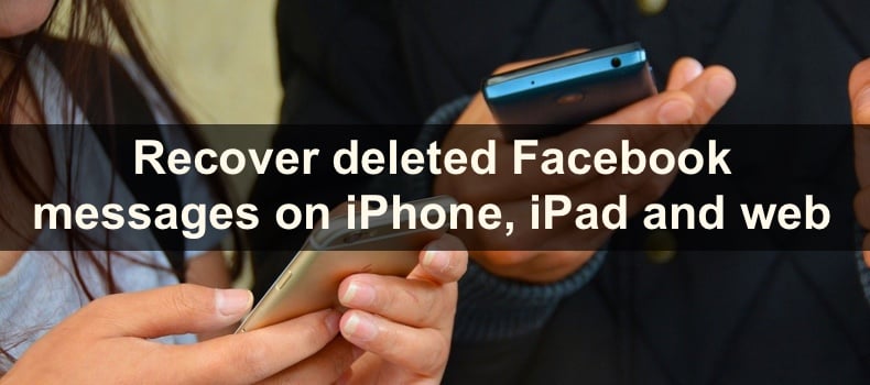 Recover deleted Facebook messages on iPhone, iPad and web