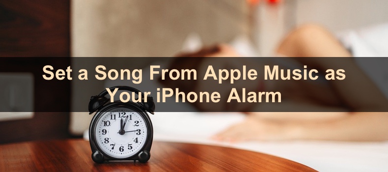 Set a Song From Apple Music as Your iPhone Alarm