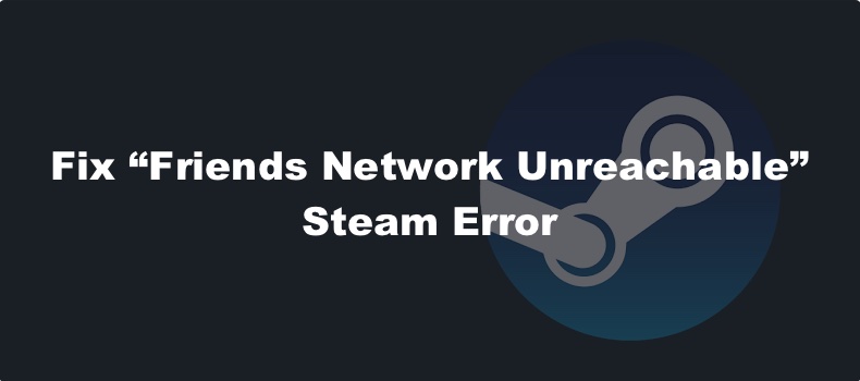 Steam Friends Network Unreachable