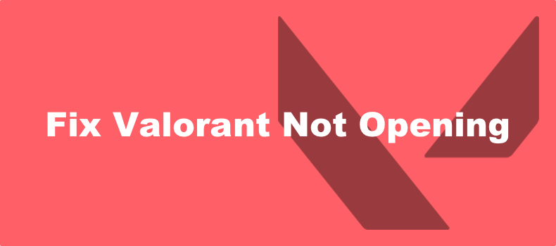 Fix Valorant Not Opening