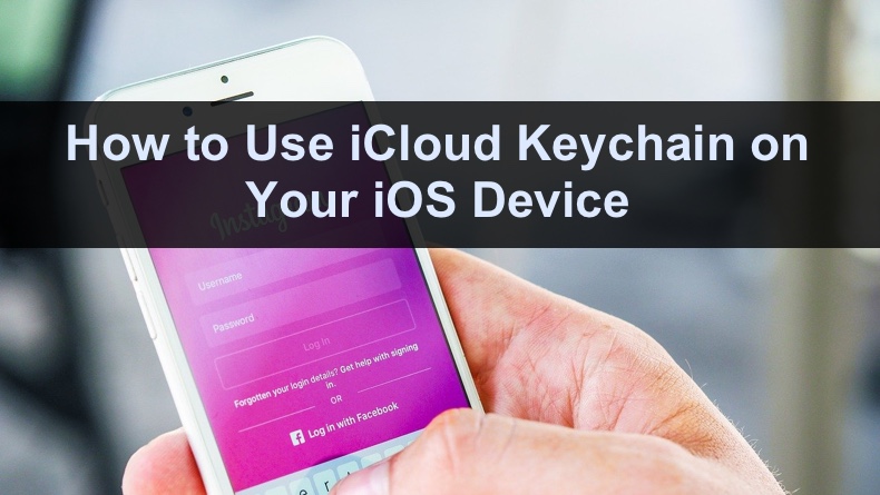 What is iCloud Keychain and How to Use It on Your iPhone and iPad?