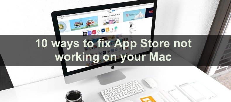 10 ways to fix App Store not working on your Mac