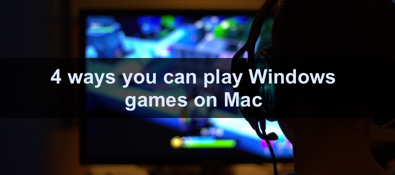 4 ways you can play Windows games on Mac