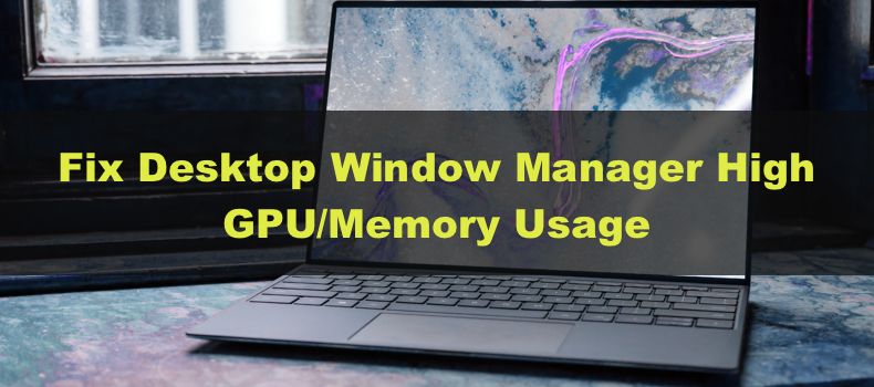 Enkelhed forbinde lejr Fix Desktop Window Manager (dwm.exe) High GPU and Memory Usage