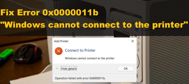  [FIXED] Error 0x0000011b &quotWindows cannot connect to the printer&quot on Windows 11/10