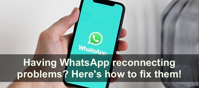 Having WhatsApp reconnecting problems? Here's how to fix them!