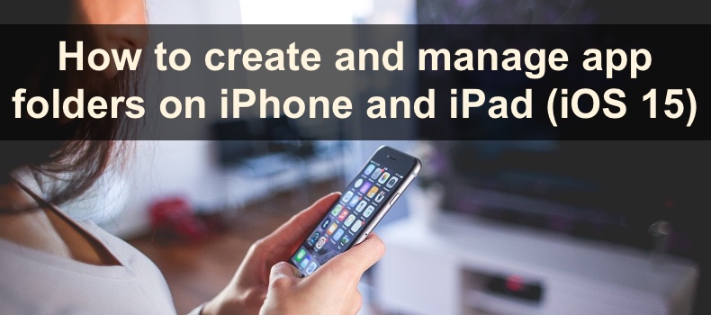 how-to-create-and-manage-app-folders-on-iphone-and-ipad-ios-15