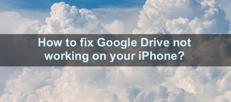 How to fix Google Drive not working on your iPhone?