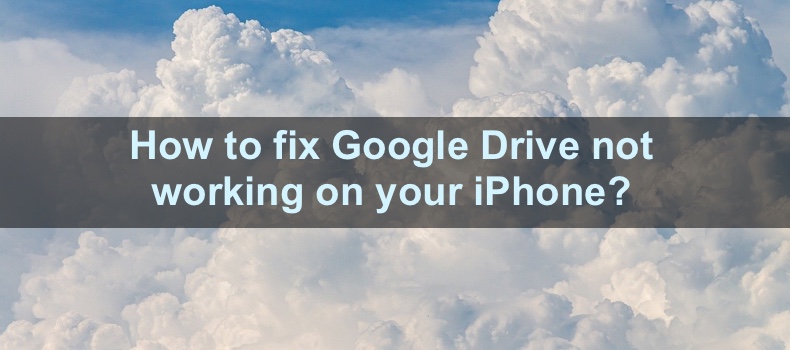 how-to-fix-google-drive-not-working-on-your-iphone