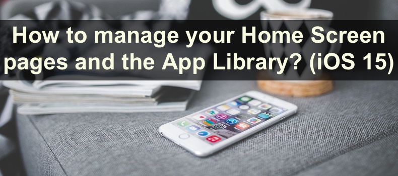 How to manage your Home Screen pages and the App Library? (iOS 15)