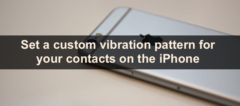 Set a custom vibration pattern for your contacts on the iPhone