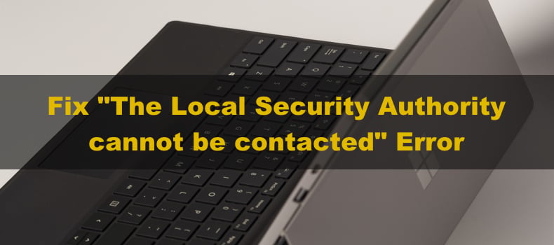 The Local Security Authority cannot be contacted