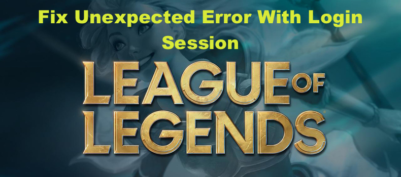 Unexpected Error With Login Session League of Legends