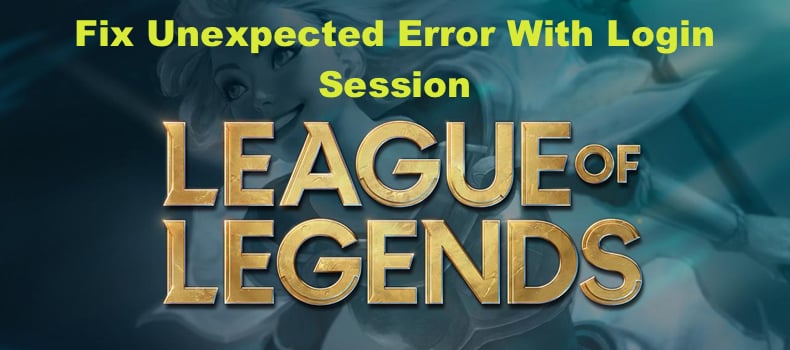 League of Legends Unexpected Login Session Error - What