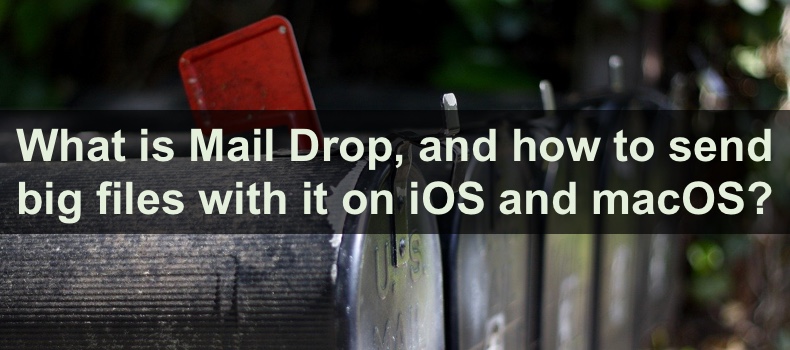 What is Mail Drop, and how to send big files with it on iOS and macOS?