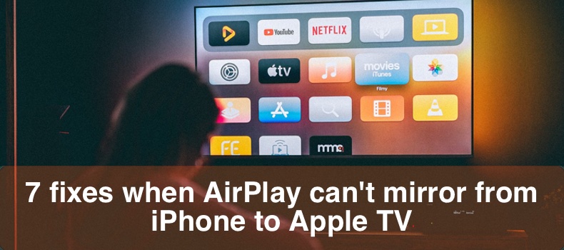 7 fixes when AirPlay can't mirror from iPhone to Apple TV