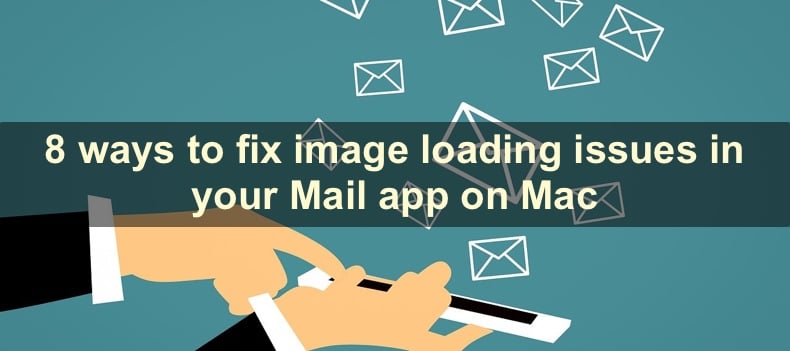 8 ways to fix image loading issues in your Mail app on Mac