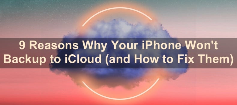 9 Reasons Why Your iPhone Won't Backup to iCloud (and How to Fix Them)