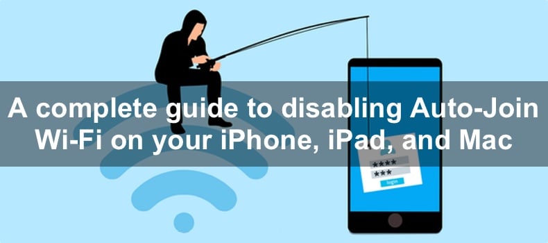 A complete guide to disabling Auto-Join Wi-Fi on your iPhone, iPad, and Mac