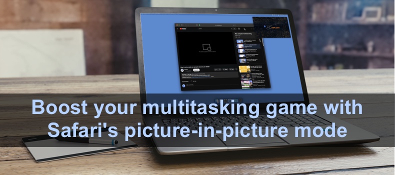 Boost your multitasking game with Safari's picture-in-picture mode