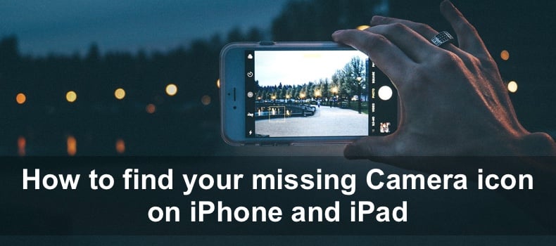 How to find your missing Camera icon on iPhone and iPad