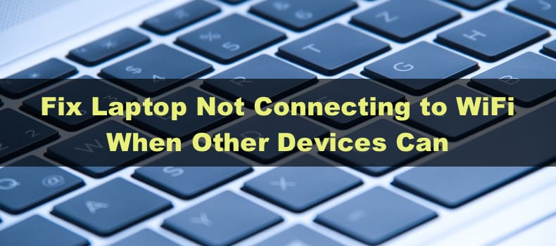 Laptop Won't Connect to WiFi but Other Devices Will