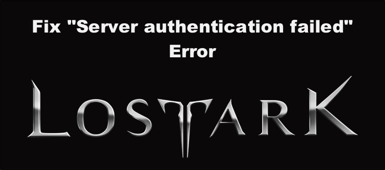 Server authentication failed Lost Ark