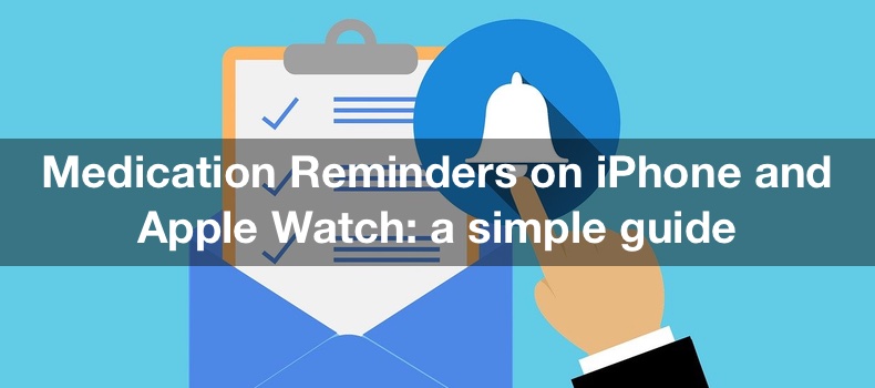 Medication Reminders on iPhone and Apple Watch: a simple guide