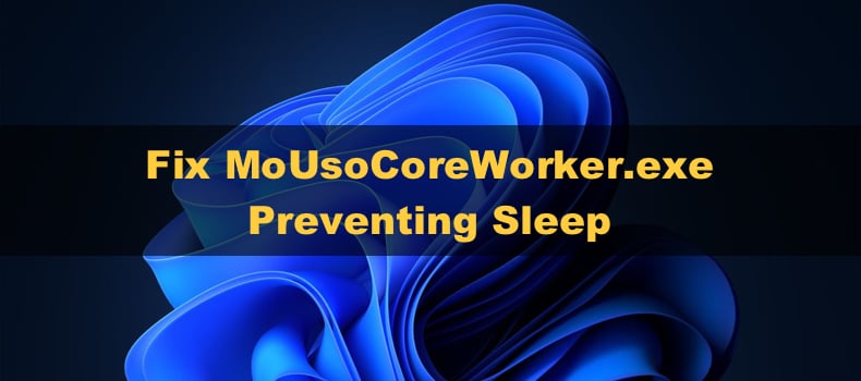 MoUsoCoreWorker.exe Preventing Sleep