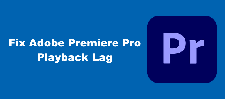 Premiere Pro Playback Lag