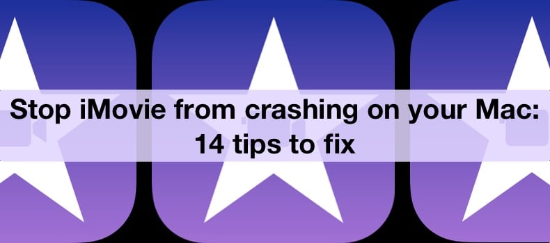 Stop iMovie from crashing on your Mac: 14 tips to fix