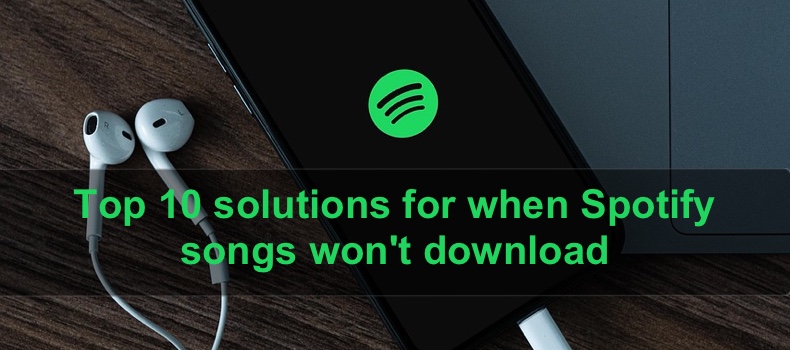 Top 10 solutions for when Spotify songs won't download