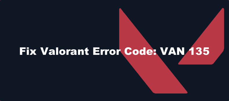 Valorant Error Code VAN 135