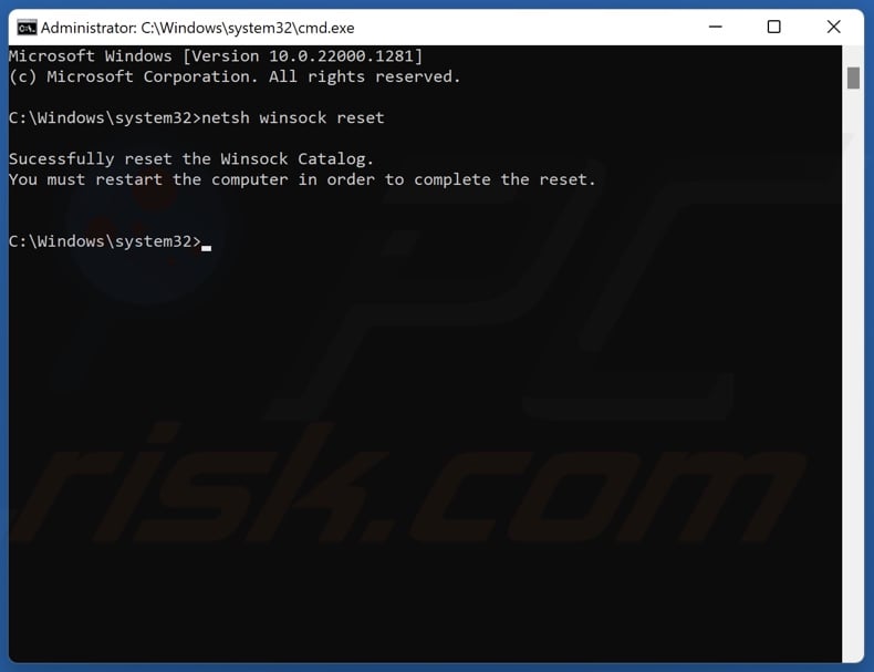 Type in netsh winsock reset in Command Prompt and press Enter