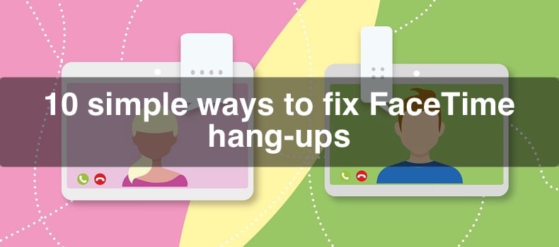 10 simple ways to fix FaceTime hang-ups