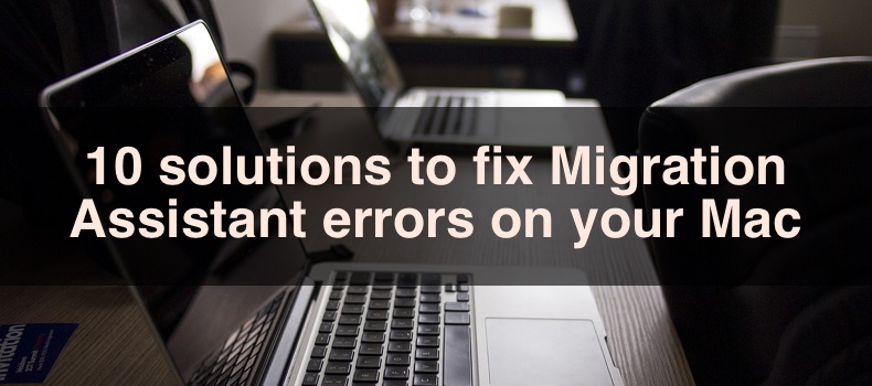 10 solutions to fix Migration Assistant errors on your Mac